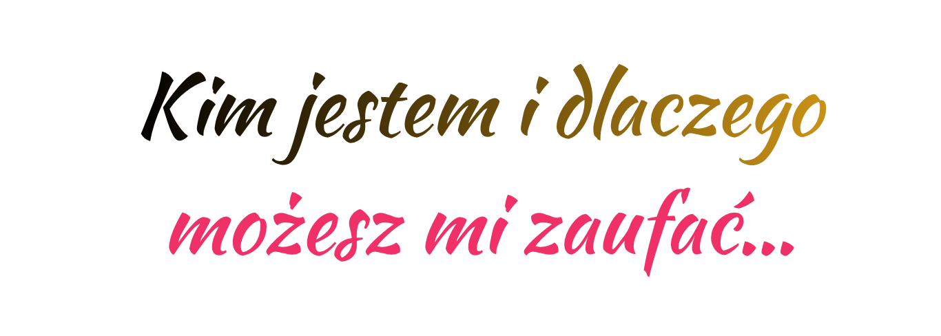 Kim jestem i dlaczego możesz mi zaufać